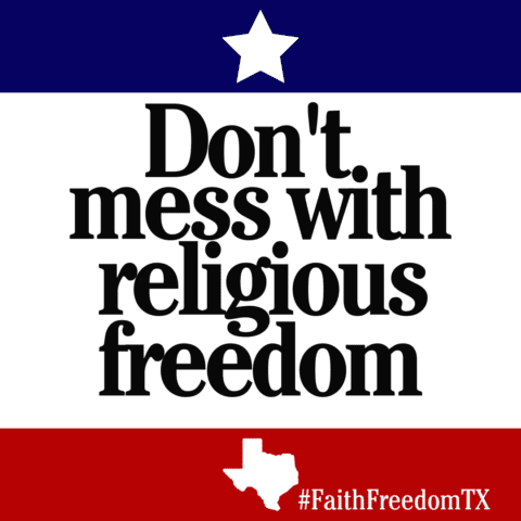 A bold design displays the message "Don't mess with religious freedom" on a background featuring the Texas flag colors and an outline of Texas with "#FaithFreedomTX."