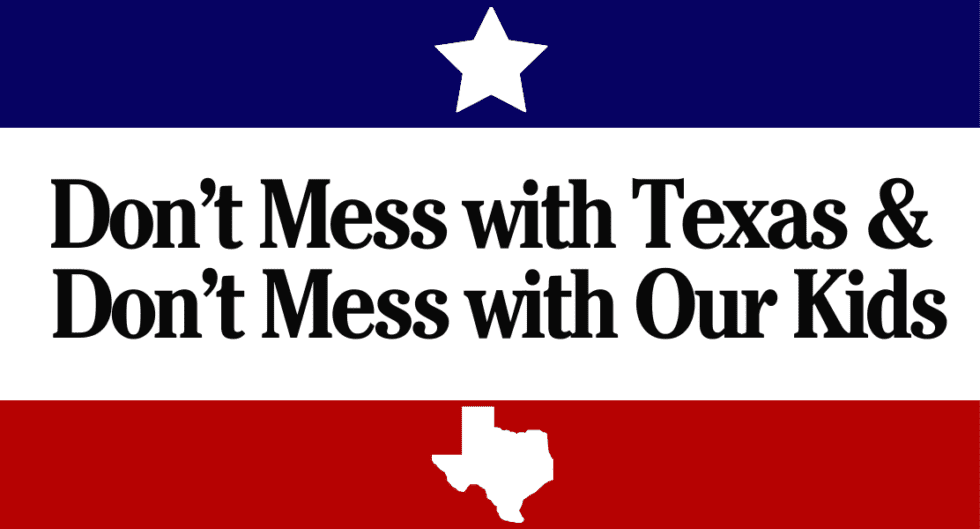 A bold message reads "Don't Mess with Texas, Don't Mess with Our..." against a background of red, white, and blue with a star and an outline of Texas.